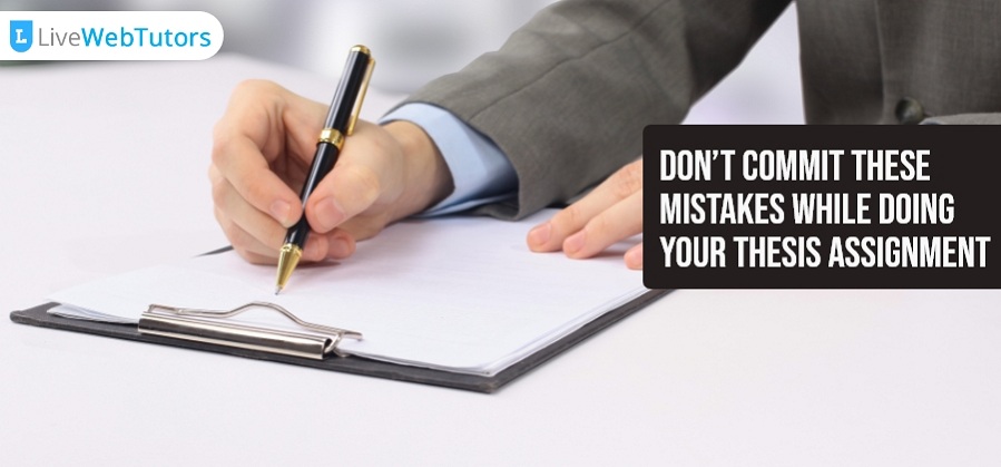 Don’t Commit These Mistakes While Writing Your Thesis Assignment